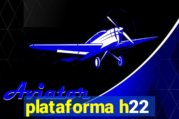 plataforma h22