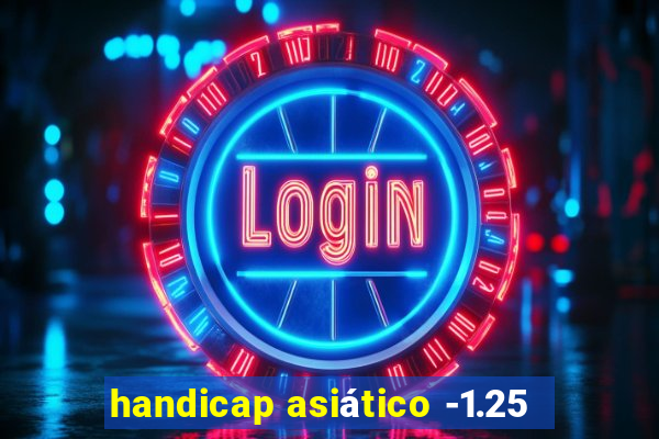 handicap asiático -1.25