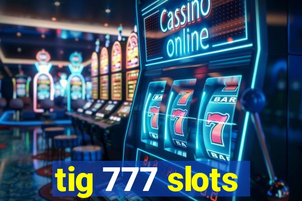 tig 777 slots