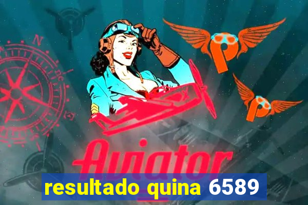 resultado quina 6589