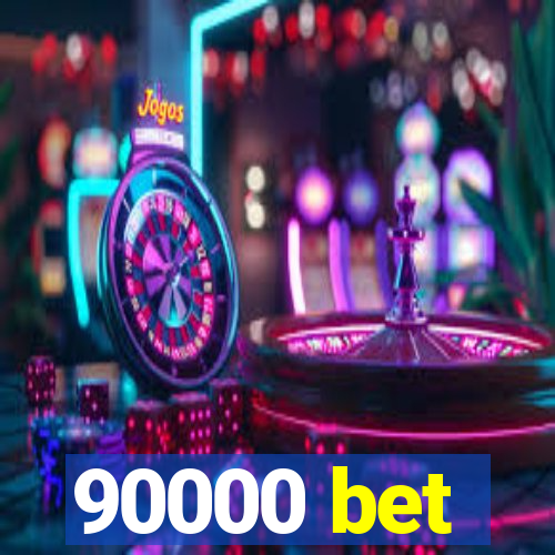 90000 bet