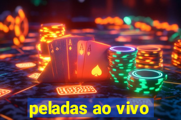 peladas ao vivo