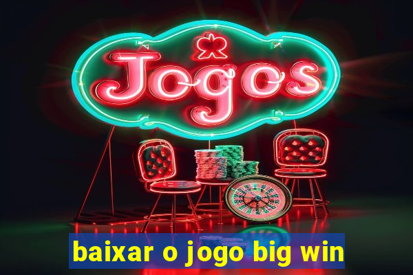 baixar o jogo big win