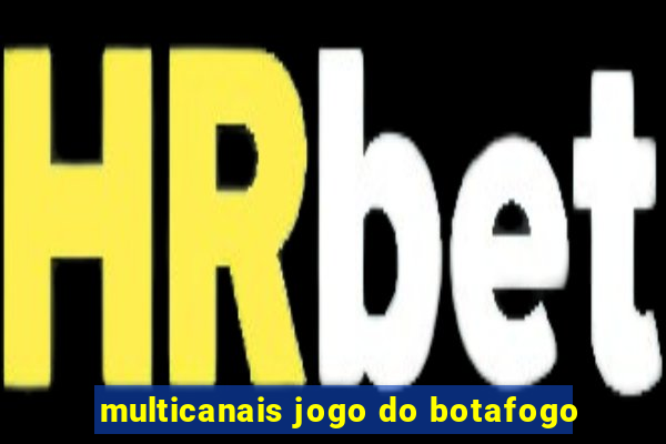 multicanais jogo do botafogo
