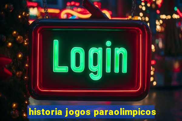 historia jogos paraolimpicos