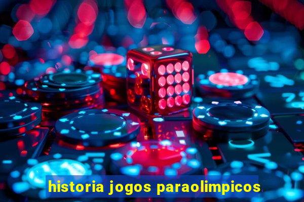 historia jogos paraolimpicos