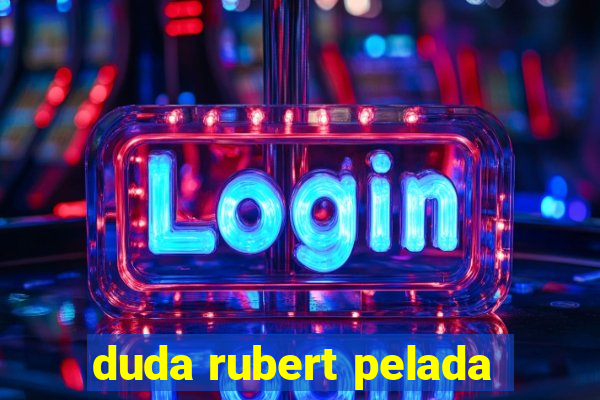 duda rubert pelada
