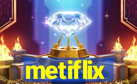 metiflix