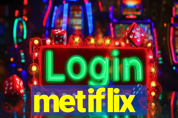 metiflix