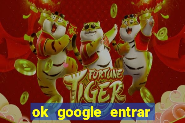 ok google entrar no jogo de c****