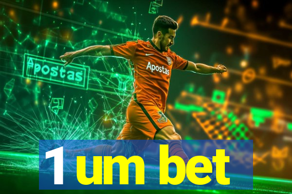 1 um bet