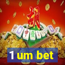 1 um bet