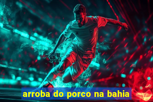arroba do porco na bahia