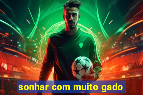 sonhar com muito gado