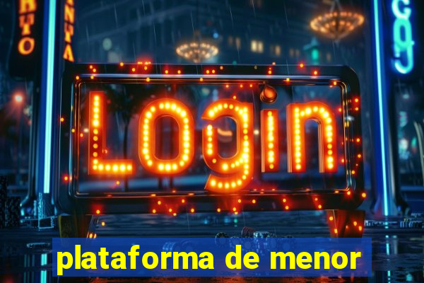 plataforma de menor