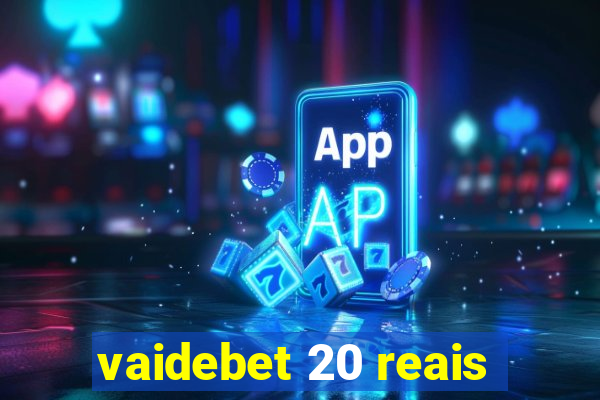 vaidebet 20 reais