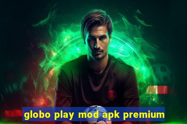 globo play mod apk premium