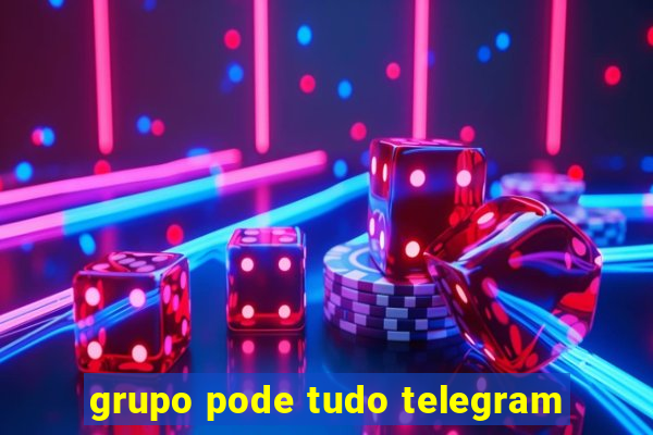 grupo pode tudo telegram