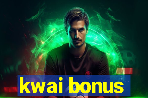 kwai bonus