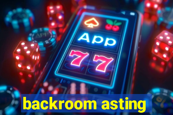 backroom asting