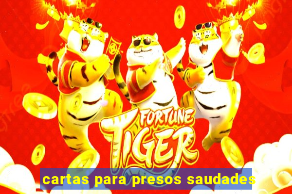 cartas para presos saudades