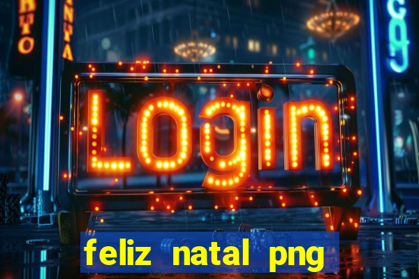 feliz natal png para imprimir