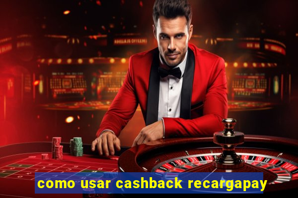 como usar cashback recargapay