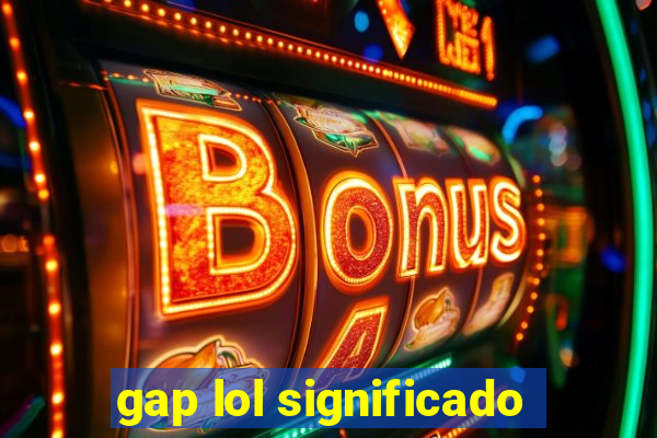 gap lol significado