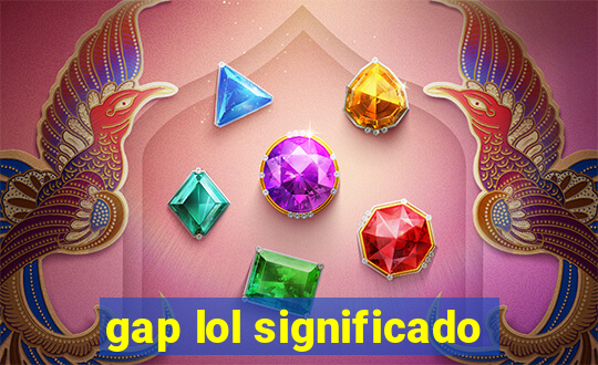 gap lol significado