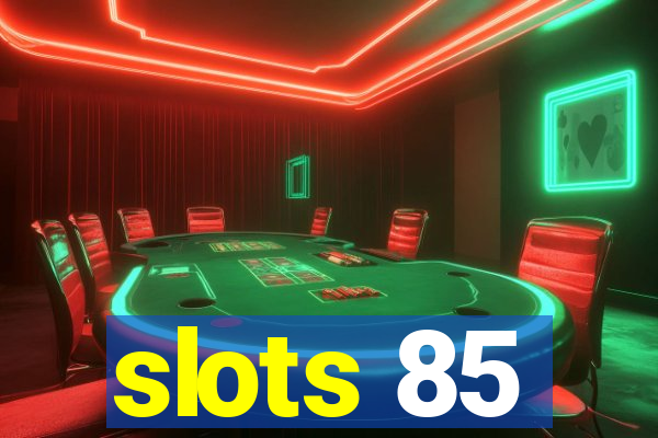 slots 85