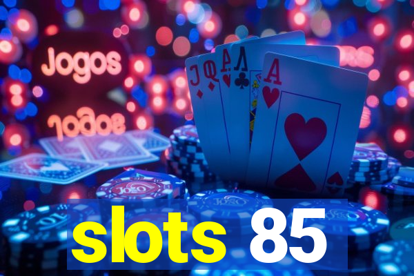 slots 85
