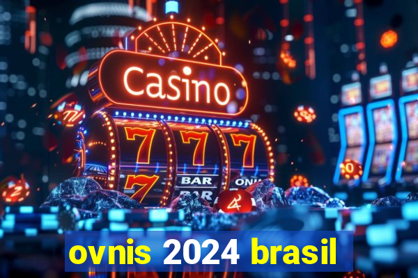 ovnis 2024 brasil