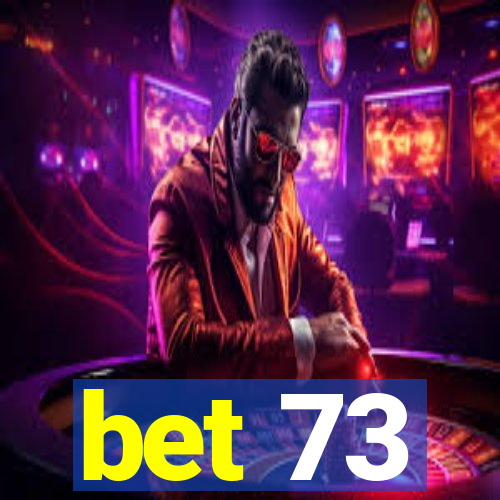 bet 73