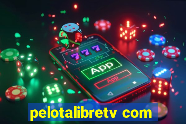 pelotalibretv com