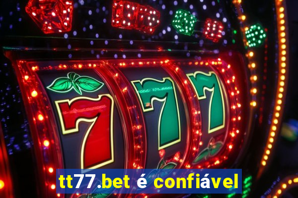 tt77.bet é confiável