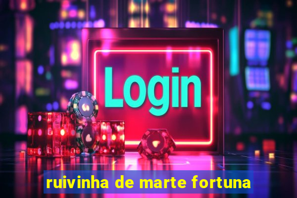ruivinha de marte fortuna