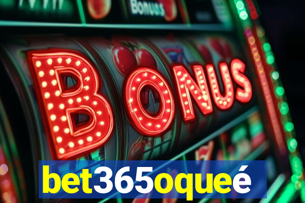bet365oqueé