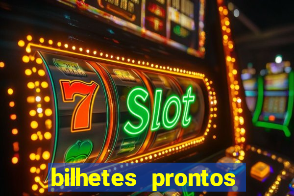 bilhetes prontos para hoje