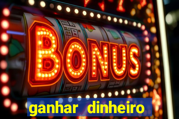 ganhar dinheiro jogando gratis