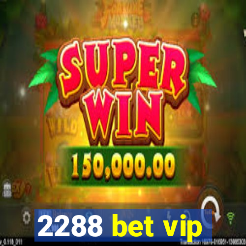 2288 bet vip