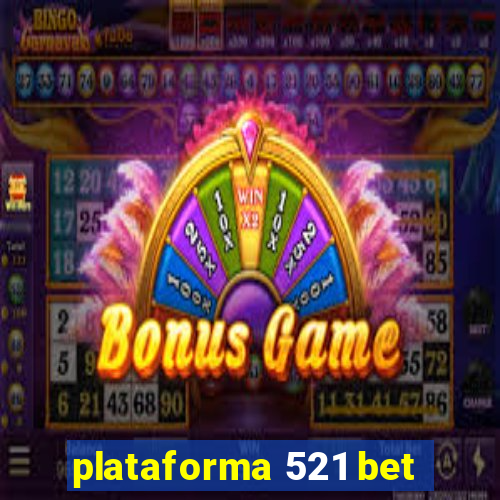 plataforma 521 bet
