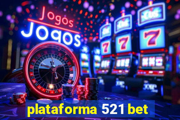 plataforma 521 bet