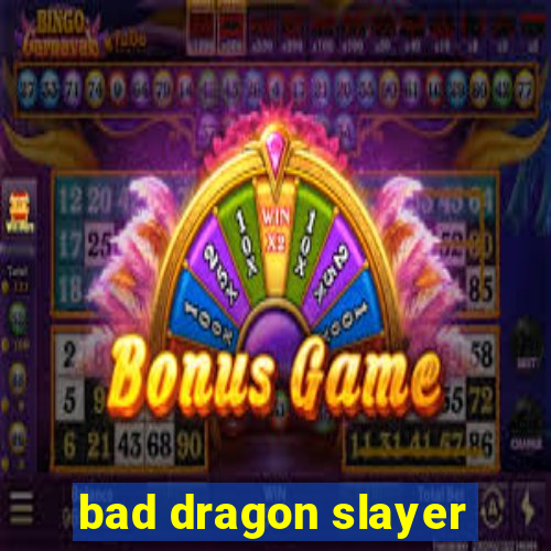 bad dragon slayer