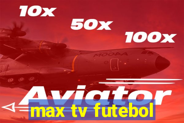 max tv futebol