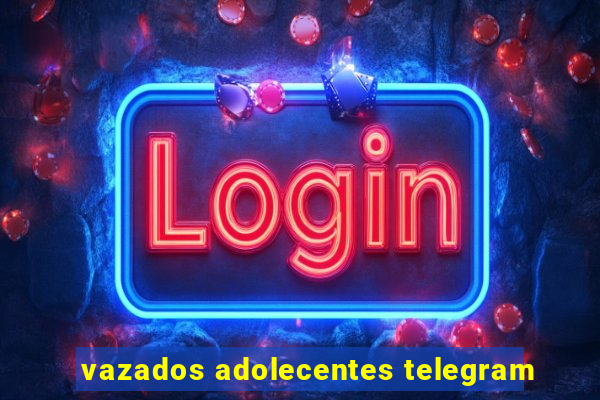 vazados adolecentes telegram