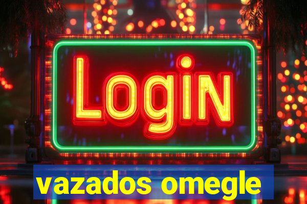 vazados omegle