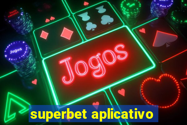 superbet aplicativo