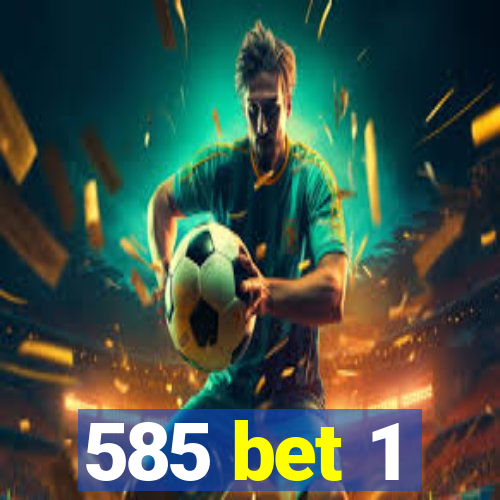 585 bet 1