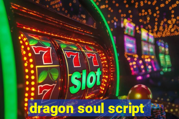 dragon soul script