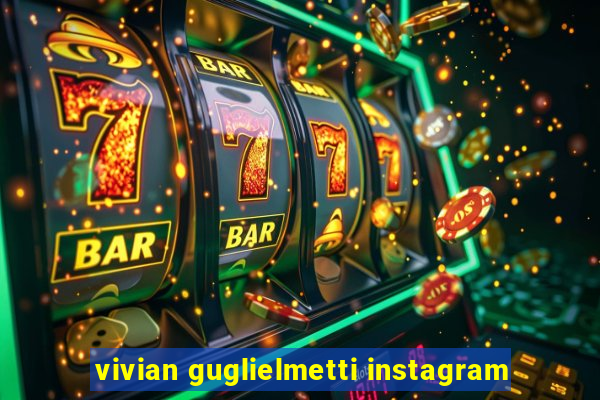 vivian guglielmetti instagram